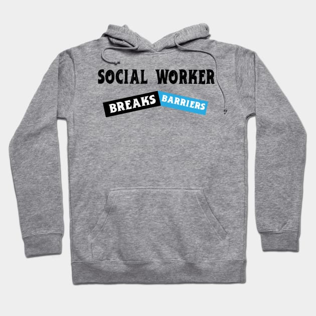 Social Work Breaks Barriers Funny Social Worker Hoodie by KRMOSH